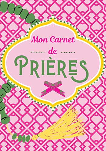 Mon Carnet de Prières à remplir tous les jours - Journal de Salat du Musulman, Dhikr, Doua'a, Coran - Planner Islamique quotidien - Livre facilitant ... noter les Sourates et Hadiths du Muslim