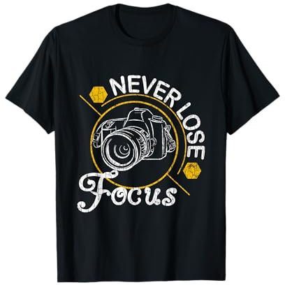 Never Lose Focus Fun Camera Photographer Photography Graphic T-Shirt