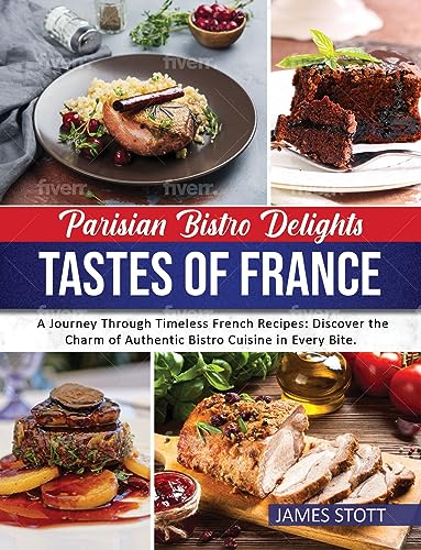 Parisian Bistro Delights: Tastes of France (Around the World in Tasty Ways) (English Edition)