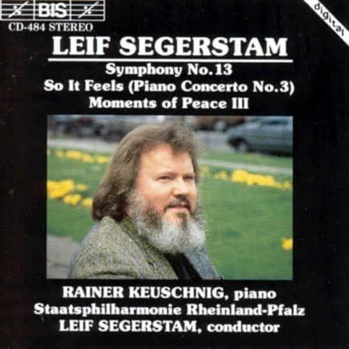 Segerstam: Symphony No. 13; So It Feels (Piano Concerto No. 3); Moments of Peace III