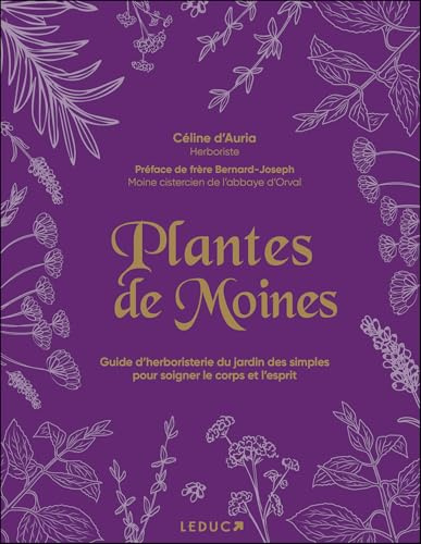 Plantes de moines: Guide d’herboristerie du jardin des simples pour soigner le corps et l’esprit