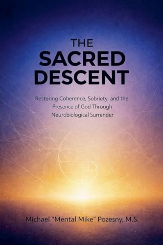 The Sacred Descent (The Unified Flux Model for Recovery, Band 1)