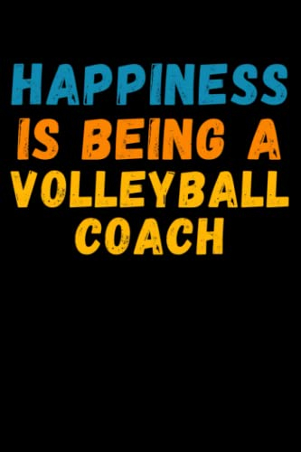 Happiness Is Being A Volleyball Coach: Lined Journal Notebook, Cute Appreciation Notebook, Best Gift For Volleyball Coach , 6x9 Inches With 120 Pages