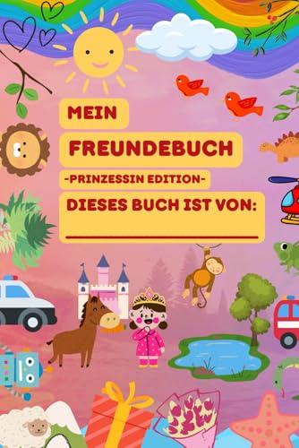 Mein Freundebuch Prinzessin Edition für Mädchen ab 6 Jahren - Freundschaftsbuch zum Ausfüllen und Erinnerungen festhalten: Geschenk zur Einschulung, Geburtstag oder Weihnachten