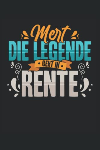 Mert die Legende geht in Rente - Notizheft: Notizbuch oder Notizheft kariert 6 x 9 Zoll (ca. DIN A5) I 120Seiten | Tagebuch | Tagesplaner | Wochenplaner | Planer für Rentner