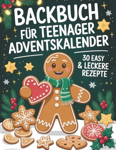 Backbuch für Teenager Adventskalender: 30 easy & leckere Rezepte im Advent - Cooles Geschenk für Teenager Mädchen und Jungs