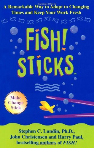 Fish! Sticks: A Remarkable Way to Adapt to Changing Times and Keep Your Work Fresh (English Edition)