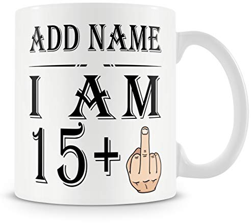 16th Birthday Gift - Personalised Mug/Cup - Add Name - 15+1 Years Middle Finger – Funny Rude Joke Birthday Celebration Cup - Dishwasher Microwave Safe -.Best Gift for Mum, Dad, Teacher or Anyone