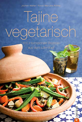 Vegetarische Tajinegerichte international – einfach, fettfrei und vegetarisch kochen – in der marokkanischen Tajine gelingen Eintöpfe und mehr. 100 Rezepte ... Rezepte aus dem Lehmtopf (Cook & Style)