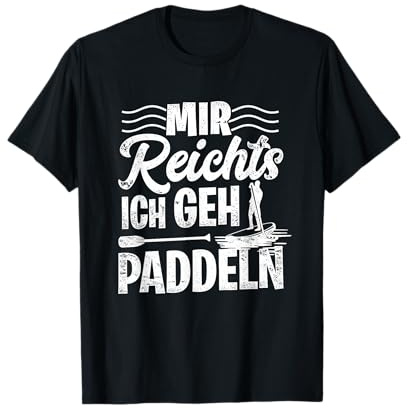 Stand Up Paddling Mir Reichts Ich Geh Paddeln SUP Board T-Shirt