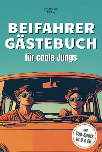 Beifahrer Gästebuch für coole Jungs: Zum Ausfüllen für eure unvergesslichen Trips! Das spaßige Geschenk zum Führerschein oder eigenen Auto plus Reisetipps für D & EU