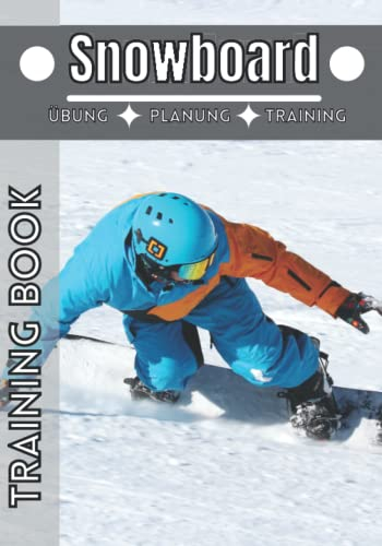 Snowboard Training book: Trainingstagebuch | Notizbuch Snowboard und sport | Erreiche deine Ziele und verbessere dich immer weiter im Snowboard |