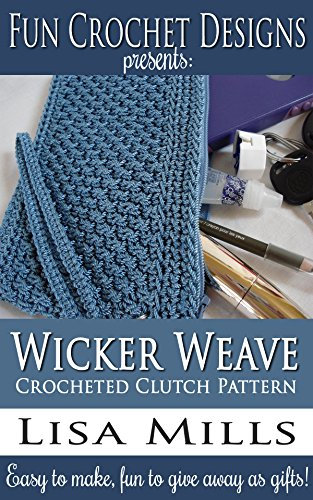 Wicker Weave Crocheted Clutch Pattern: Easy to make, fun to give away as gifts! (Fun Crochet Designs Crocheted Purse Collection Book 6) (English Edition)