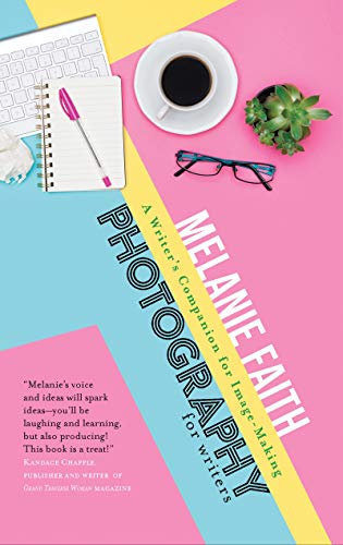Photography for Writers: A Writer’s Companion for Image-Making (Flash Writing Book 3)