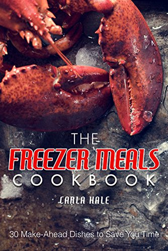The Freezer Meals Cookbook: 30 Make-Ahead Dishes to Save You Time