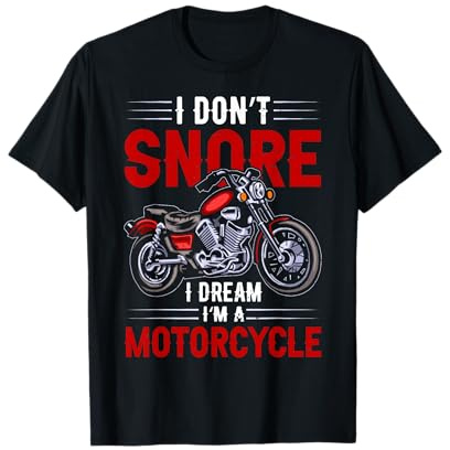 Funny I Don't Snore I Dream I'm A Motorcycle Snoring Biker T-Shirt