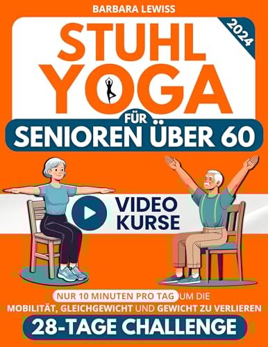 Stuhl-Yoga für Senioren über 60: Wie man Unabhängigkeit, Mobilität, Gleichgewicht wiedererlangt und in nur 10 Minuten am Tag Gewicht verliert mit einer einfachen 28-Tage-Herausforderung