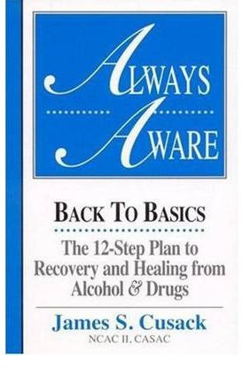 (Always Aware: Back to Basics-The 12-Step Plan to Recovery and Healing from Alcohol and Drugs) By James S. Cusack (Author) Paperback on (Mar , 2012)