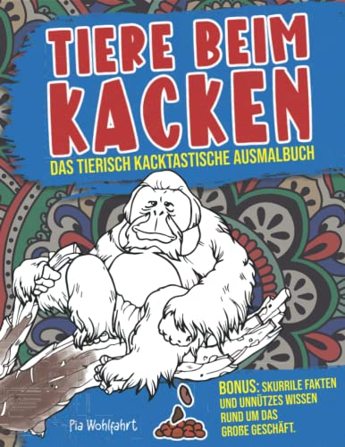 Tiere Beim Kacken - Das tierisch kacktastische Ausmalbuch: Kackende Tiere Malbuch - Bonus: Skurrile Fakten und unnützes Wissen rund um das große Geschäft