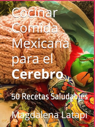 Cocinar Comida Mexicana para el Cerebro: 50 Recetas Saludables