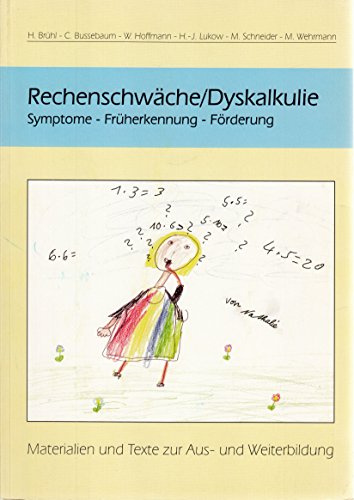 Rechenschwäche - Dyskalkulie : Symptome - Früherkennung - Förderung , Materialien und Texte zur Aus - und Weiterbildung.