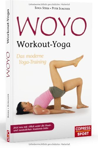 WOYO - Workout Yoga: Das moderne Yoga-Training - Jetzt neu mit Blick unter die Haut und zusätzlichen Anatomie-Infos von Sonja Söder (31. März 2009) Broschiert