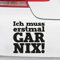 Motoking Autoaufkleber - Lustige Sprüche & Motive für Ihr Auto - Ich muss erstmal garnix! - 17 x 17,1 cm - Schwarz Seidenmatt