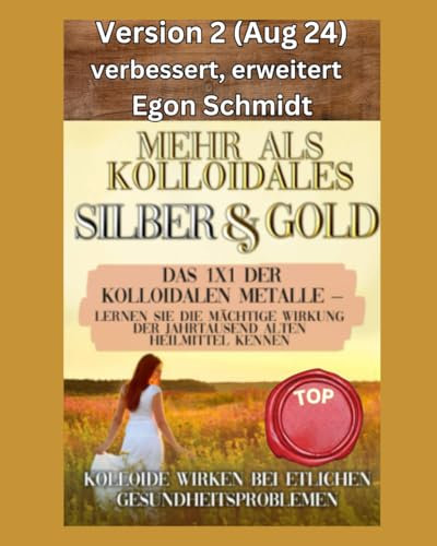 Mehr als kolloidales Silber und Gold: Das 1x1 der kolloidalen Metalle – Lernen Sie die mächtige Wirkung der Jahrtausend alten Heilmittel kennen: Kolloide wirken bei etlichen Gesundheitsproblemen