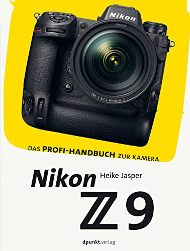 Nikon Z 9: Das Profi-Handbuch zur Kamera (Das Handbuch zur Kamera)