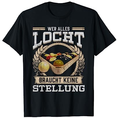 Wer alles Locht braucht keine Stellung Pool Billard Shirt T-Shirt
