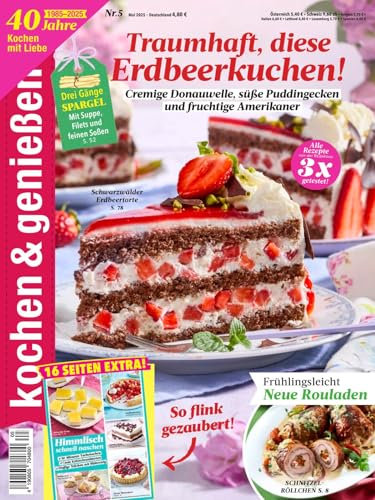 Kochen und Geniessen 5/2025 Traumhaft, diese Erdbeerkuchen