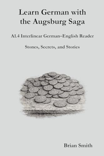 Learn German with the Augsburg Saga - A1.4 Interlinear German-English Reader (Learn German with the Augsburg Saga - Interlinear German-English, Band 4)