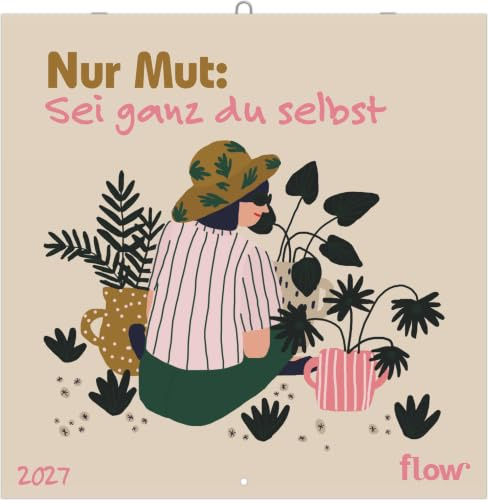 Nur Mut: Sei ganz du selbst 2027: Wandkalender 30x30 cm (aufgeklappt 30x60 cm) - Kalender mit stilvollen Illustrationen und großem Monatskalendarium