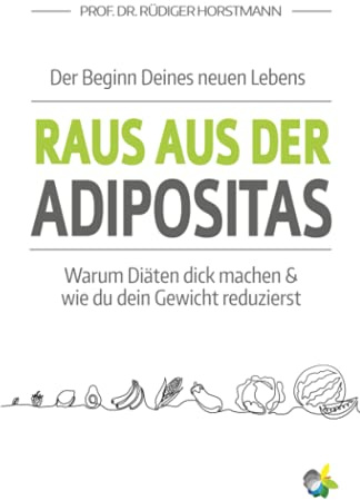 Raus aus der Adipositas - Der Beginn Deines neuen Lebens: Warum Diäten dick machen & wie du dein Gewicht reduzierst