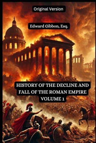 The History of the Decline and Fall of the Roman Empire Volume 1: Original Version