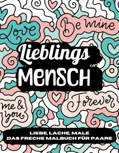 Lieblingsmensch - Liebe, Lache, Male Das freche Malbuch für Paare: 50 Beruhigende Muster & bissige Sprüche für Paare, die sich lieben (und manchmal nerven)