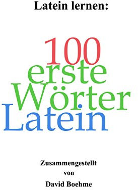Latein lernen: Die ersten 100 Wörter Latein: (Nicht nur) für Einsteiger
