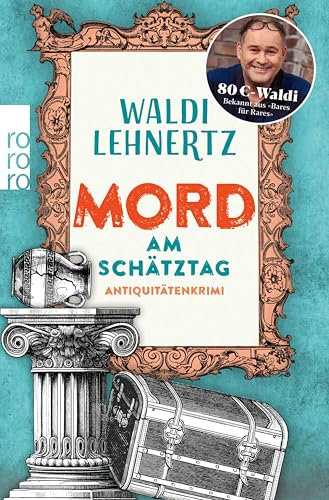 Mord am Schätztag: Antiquitätenkrimi | Von 80-Euro-Waldi bekannt aus Bares für Rares (Siggi Malich ermittelt 2)