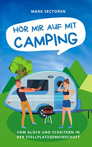 HÖR MIR AUF MIT CAMPING: Vom Glück und Scheitern in der Stellplatzgemeinschaft (Camping-Reihe, Band 1)