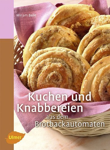 Kuchen und Knabbereien aus dem Brotbackautomaten von Beile. Mirjam (2011) Broschiert