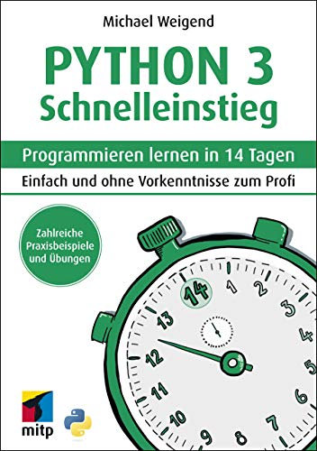 Python 3 Schnelleinstieg: Programmieren lernen in 14 Tagen - Einfach und ohne Vorkenntnisse zum Profi (mitp Professional)