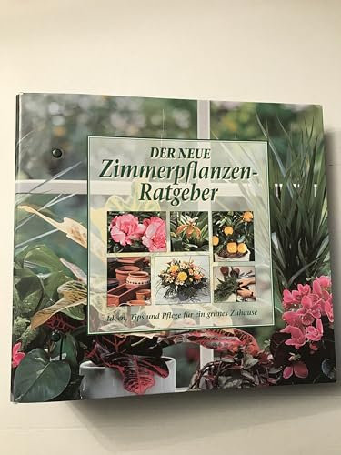 Der neue Zimmerpflanzen-Ratgeber [Unbekannter Einband].