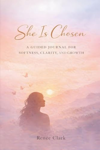 She Is Chosen: A Guided Journal for Softness, Clarity, and Growth
