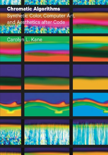Chromatic Algorithms: Synthetic Color, Computer Art, and Aesthetics after Code (English Edition)