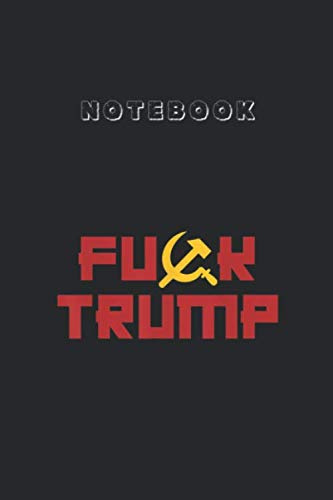 Notebook: Fuck Trump Hammer Sickle Ussr Soviet Anti 45 Meme 6x9Lined Pages Notebook White Paper Blank Journal with Black Cover or Kids or Men and Women Anti Trump