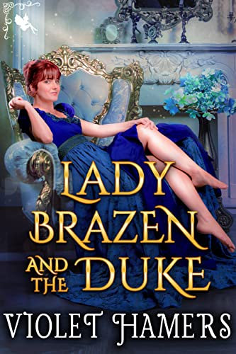 Lady Brazen and the Duke: A Steamy Historical Regency Romance Novel