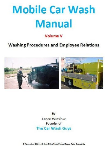 Mobile Car Wash Company Manual - Washing Procedures and Employee Relations - Volume V (Lance Winslow Small Business Series - Mobile Car Wash Manual Book 5)