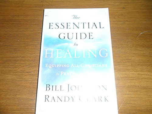 (THE ESSENTIAL GUIDE TO HEALING: EQUIPPING ALL CHRISTIANS TO PRAY FOR THE SICK) BY JOHNSON, BILL(AUTHOR)Paperback Oct-2011
