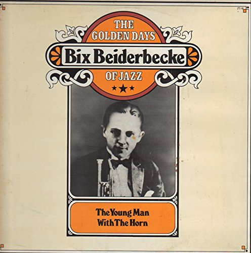 Bix Beiderbecke - The Golden Days Of Jazz - The Young Man With The Horn - CBS - 88 030