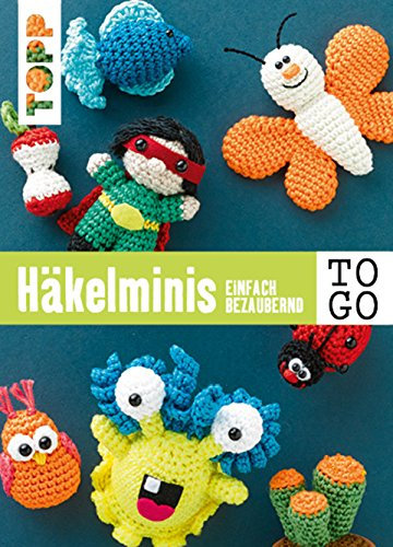 Häkeln to go: Häkelminis: Einfach bezaubernd